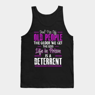 Don't Piss Off Old People The Older We Get The Funny Quote Tank Top